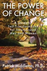 The Power of Change: A Guide to Self-Transformation for Incarcerated Men and Women (ISBN: 9781977258502)