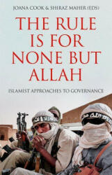 The Rule Is for None But Allah: Islamist Approaches to Governance - Shiraz Maher (ISBN: 9780197690390)