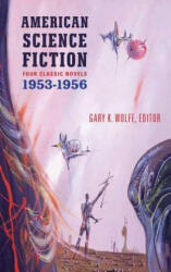 American Science Fiction: Four Classic Novels 1953-56 - Gary K. Wolfe (ISBN: 9781598531589)