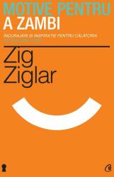Motive pentru a zambi. Incurajari si inspiratie pentru calatoria pe valurile vietii-Zig Ziglar (2013)