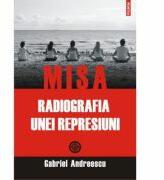 MISA. Radiografia unei represiuni - Gabriel Andreescu (2013)