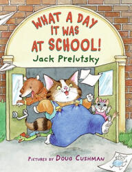 What a Day It Was at School! - Jack Prelutsky, Doug Cushman (ISBN: 9780060823375)