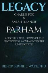 Legacy, Charles Fox amp; Sarah Eleanor Parham: The Racial Roots of the Pentecostal Movement in the US (ISBN: 9781952253256)