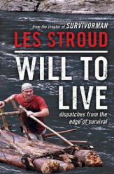 Will to Live: Dispatches from the Edge of Survival - Les Stroud, Michael Vlessides (ISBN: 9780062026576)