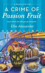 A Crime of Passion Fruit: A Bakeshop Mystery - Ellie Alexander (ISBN: 9781250088079)