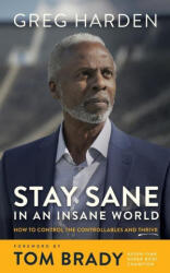 Stay Sane in an Insane World: How to Control the Controllables and Thrive - Steve Hamilton, Tom Brady (ISBN: 9781665092418)