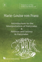 Volume 8 of the Collected Works of Marie-Louise von Franz: An Introduction to the Interpretation of Fairytales & Animus and Anima in Fairytales - Marie-Louise von Franz (ISBN: 9781685031695)