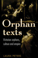 Orphan Texts: Victorians Orphans Culture and Empire (2013)