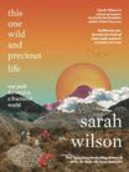 This One Wild and Precious Life - Sarah Wilson (ISBN: 9781785633843)