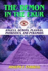The Demon in the Ekur: Angels, Demons, Plasmas, Patristics, and Pyramids - FARRELL JOSEPH P (ISBN: 9781948803649)