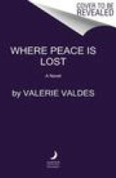 Where Peace Is Lost - Valerie Valdes (ISBN: 9780063085930)