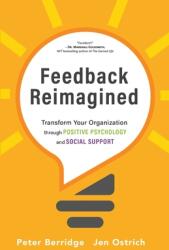 Feedback Reimagined: Transform Your Organization through POSITIVE PSYCHOLOGY and SOCIAL SUPPORT (ISBN: 9781951692292)