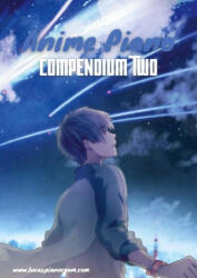 Anime Piano, Compendium Two: Easy Anime Piano Sheet Music Book for Beginners and Advanced (ISBN: 9783757814892)