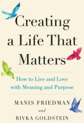 Creating a Life That Matters: How to Live and Love with Meaning and Purpose - Manis Friedman (ISBN: 9780986277054)