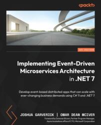 Implementing Event-driven Microservices Architecture in . NET 7: Develop event-based distributed apps that can scale with ever-changing business demand - Omar Dean McIver (ISBN: 9781803232782)