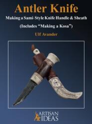 Antler Knife: Making a Sami-Style Knife Handle and Sheath - Ulf Avander (ISBN: 9781733325035)
