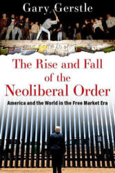 The Rise and Fall of the Neoliberal Order America and the World in the Free Market Era (ISBN: 9780197676318)