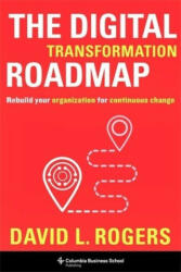 The Digital Transformation Roadmap - Rebuild Your Organization for Continuous Change - David Rogers (ISBN: 9780231196581)