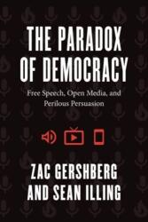 The Paradox of Democracy - Free Speech, Open Media, and Perilous Persuasion - Zac Gershberg, Sean Illing (ISBN: 9780226829418)