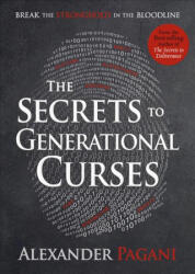 The Secrets to Generational Curses: Break the Stronghold in the Bloodline - Alexander Pagani (ISBN: 9781629996059)