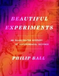 Beautiful Experiments - An Illustrated History of Experimental Science - Philip Ball (ISBN: 9780226825823)