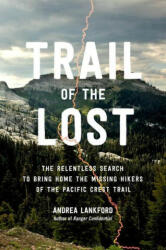 Trail of the Lost: The Relentless Search to Bring Home the Missing Hikers of the Pacific Crest Trail (ISBN: 9780306831959)