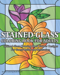Stained Glass Coloring Book for Adults: Stained Glass Coloring Book Flower Designs For Stress Relief and Relaxation - Coloring Book People (ISBN: 9781691350971)