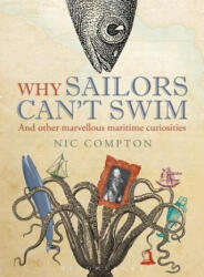 Why Sailors Can't Swim and Other Marvellous Maritime Curiosities (2013)