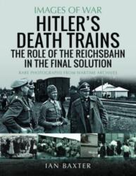 Hitler's Death Trains: The Role of the Reichsbahn in the Final Solution (ISBN: 9781399040082)