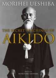Secret Teachings Of Aikido - Morihei Ueshiba (2012)