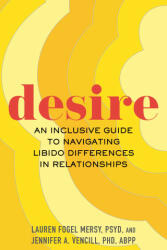 Desire: An Inclusive Guide to Navigating Libido Differences in Relationships - Jennifer A. Vencill (ISBN: 9780807006788)