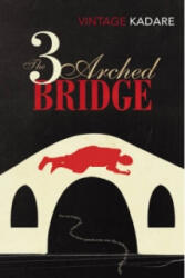 Three-Arched Bridge - Ismail Kadare (ISBN: 9780099560883)