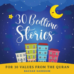 30 Bedtime Stories For 30 Values From the Quran - Bachar Karroum (ISBN: 9781988779652)