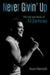 Never Givin' Up: The Life and Music of Al Jarreau (ISBN: 9781976600197)