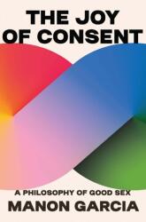 The Joy of Consent (ISBN: 9780674279131)