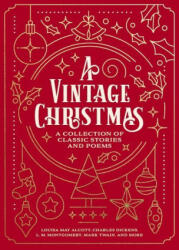 A Vintage Christmas: A Collection of Classic Stories and Poems - Charles Dickens, L. M. Montgomery (ISBN: 9781400337859)