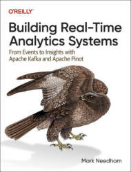 Building Real-Time Analytics Systems: From Events to Insights with Apache Kafka and Apache Pinot - Dunith Dhanushka (ISBN: 9781098138790)