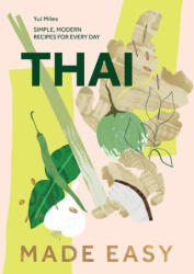 Thai Made Easy: Over 70 Simple Recipes - Miles, Yui (ISBN: 9781787139947)