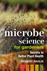 Microbe Science for Gardeners: Secrets to Better Plant Health (ISBN: 9780865719774)