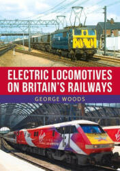 Electric Locomotives on British Railways - George Woods (ISBN: 9781398102019)