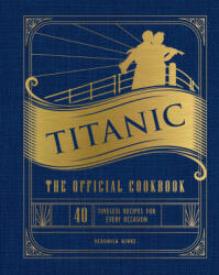TITANIC THE OFFICIAL COOKBOOK - WELDON OWEN (ISBN: 9781647228576)