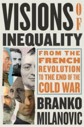 Visions of Inequality - From the French Revolution to the End of the Cold War - Branko Milanovic (ISBN: 9780674264144)