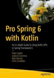 Pro Spring 6 with Kotlin - Peter Späth, Iuliana Cosmina, Rob Harrop, Chris Schaefer (ISBN: 9781484295564)