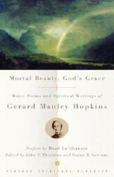 Mortal Beauty, God's Grace - Gerard Manley Hopkins, John F. Thornton, Susan B. Varenne (ISBN: 9780375725661)