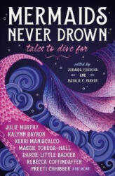 Mermaids Never Drown: Tales to Dive For - Kerri Maniscalco, Julie Murphy, Kalynn Bayron (ISBN: 9781803368122)