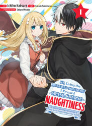 I'm Giving the Disgraced Noble Lady I Rescued a Crash Course in Naughtiness 1 - Ichiho Katsura (ISBN: 9781647292799)