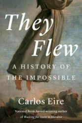 They Flew - A History of the Impossible - Carlos M. N. Eire (ISBN: 9780300259803)