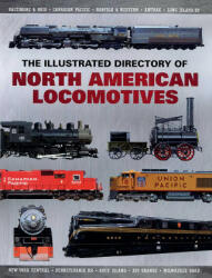The Illustrated Directory of North American Locomotives: The Story and Progression of Railroads from the Early Days to the Electric Powered Present (ISBN: 9781510756588)
