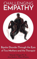 Challenging Empathy: Bipolar Disorder Through the Eyes of Two Mothers and the Therapist - Amy Godwin, Tiffani O' Leary (ISBN: 9781489748348)