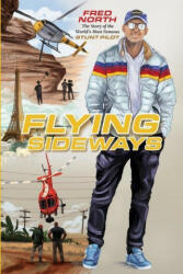 Flying Sideways: The Story of the World's Most Famous Stunt Pilot (ISBN: 9781947297876)